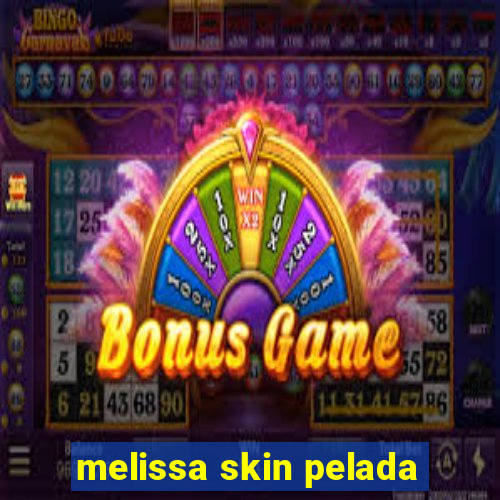 melissa skin pelada